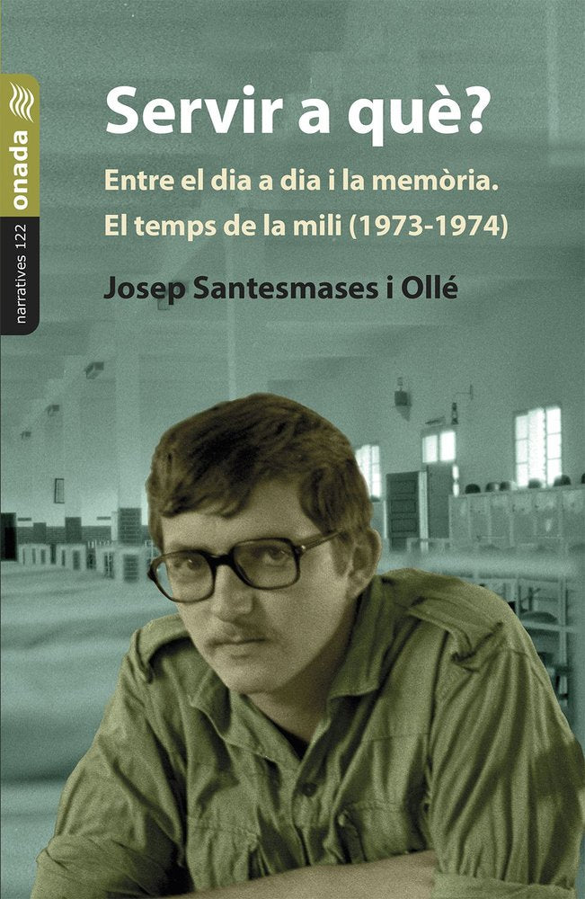 Servir a què? Entre el dia a dia i la memòria. El temps de l, de , Santesmases i Ollé, Josep | portada del libro