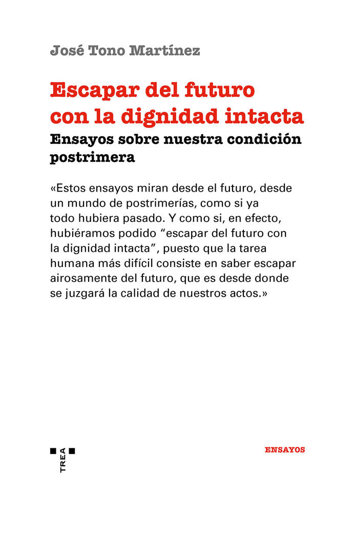 ESCAPAR DEL FUTURO CON LA DIGNIDAD INTACTA, de Tono Martínez, José | portada del libro