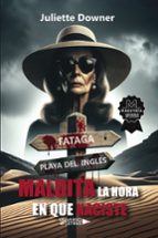 Maldita la hora en que naciste, de JULIETTE DOWNER | portada del libro