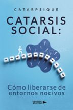 Catarsis social: Cómo liberarse de entornos nocivos, de CATARPSIQUE | portada del libro