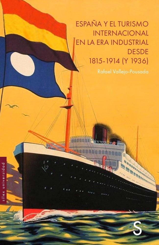 ESPAÑA Y EL TURISMO INTERNACIONAL EN LA ERA INDUSTRIAL DESDE 1815-1914 (Y 1936), de VALLEJO POUSADA, RAFAEL | portada del lib
