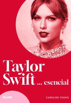 TAYLOR SWIFT... ESENCIAL, de CAROLINE YOUNG | portada del libro