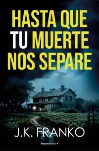 HASTA QUE TU MUERTE NOS SEPARE, de FRANKO, J. K. | portada del libro