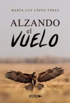ALZANDO EL VUELO, de MARIA LUZ LOPEZ PEREZ | portada del libro