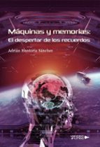 Máquinas y memorias: El despertar de los recuerdos, de ADRIAN HONTORIA SANCHEZ | portada del libro