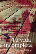 TU VIDA INCOMPLETA, de DAVID RIBAS RODRIGO | portada del libro