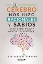 EL CEREBRO NOS HIZO RACIONALES Y SABIOS, de JOSE CABEZAS CERRATO | portada del libro