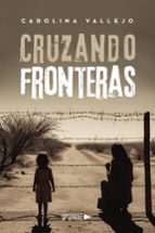CRUZANDO FRONTERAS, de CAROLINA VALLEJO | portada del libro