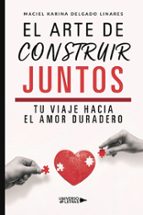 El arte de construir juntos, de MACIEL KARINA DELGADO LINARES | portada del libro