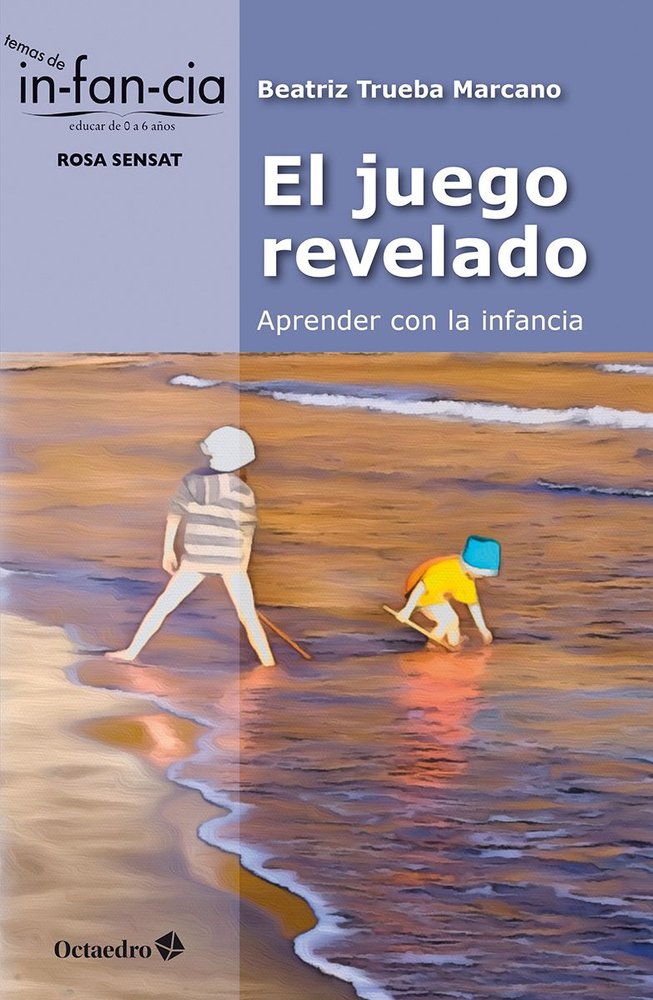 EL JUEGO REVELADO: APRENDER CON LA INFANCIA, de TRUEBA MARCANO, BEATRIZ | portada del libro