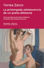 PROLONGADA ADOLESCENCIA DE UN POETA DILETANTE, LA, de YONKA ZARCO | portada del libro