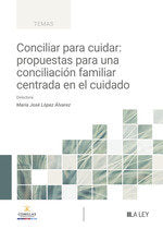CONCILIAR PARA CUIDAR: PROPUESTAS PARA UNA CONCILIACION FAMILIAR CENTRADA EN EL | portada del libro