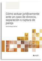 COMO ACTUAR JURIDICAMENTE ANTE UN CASO DE DIVORCIO, SEPARACION O, de MAGRO SERVET, VICENTE | portada del libro