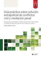 GUIA PRACTICA SOBRE SOLUCION EXTRAJUDICIAL DE CONFLICTOS CIVIL Y MEDIACION PENAL, de Vicente Magro Servet | portada del libro