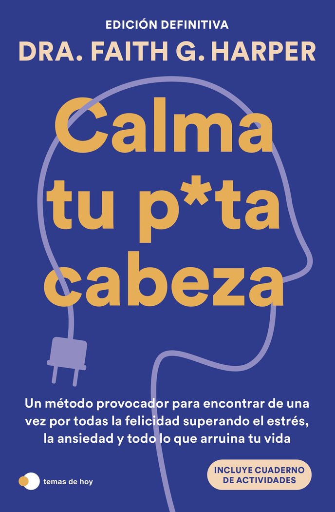 CALMA TU PUTA CABEZA (EDICION DEFINITIVA), de DRA. FAITH G. HARPER | portada del libro