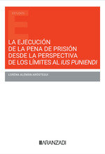 EJECUCION PENA DE PRISION DESDE PERSPECTIVA LIMITES AL IUS P, de ALEMAN AROSTEGUI, LORENA | portada del libro