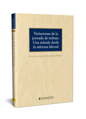 Variaciones de la jornada de trabajo. Una mirada desde la reforma laboral, de FRANCISCO JAVIER FERNANDEZ ORRICO | portada del