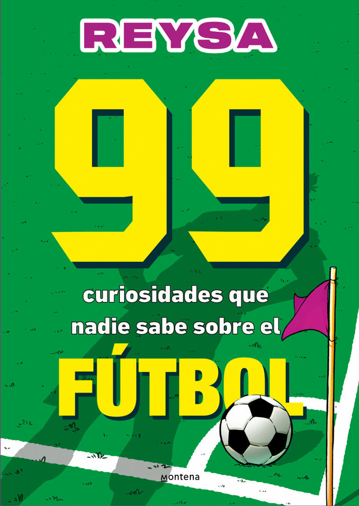 99 CURIOSIDADES DE FUTBOL QUE NO PUEDES NO SABER, de REYSA B | portada del libro
