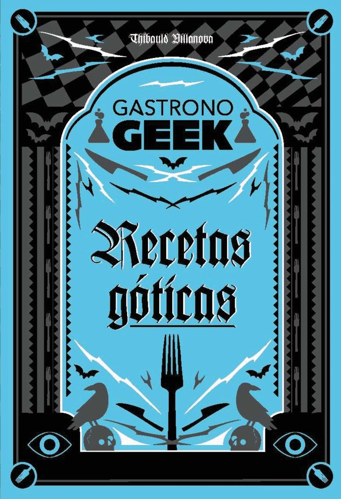 GASTRONOGEEK RECETAS GOTICAS, de VILLANOVA, THIBAUD | portada del libro