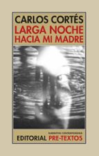 LARGA NOCHE HACIA MI MADRE, de CARLOS CORTES | portada del libro