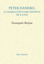 PETER HANDKE: LA NARRACIÓN COMO EPOPEYA DE LA PAZ, de EUSTAQUIO BARJAU | portada del libro