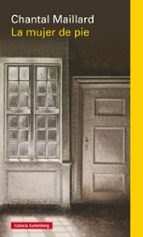 MUJER DE PIE, LA - RÚSTICA, de Chantal Maillard | portada del libro