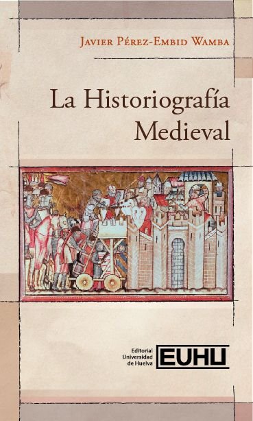 LA HISTORIOGRAFIA MEDIEVAL, de PEREZ-EMBID WAMBA, JAVIER | portada del libro