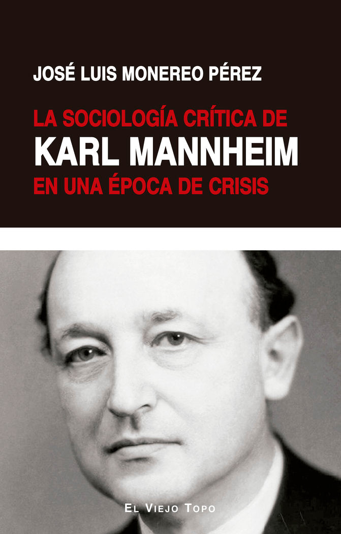 LA SOCIOLOGIA CRITICA DE KARL MANNHEIM EN UNA EPOCA DE CRISI, de MONEREO PEREZ, JOSE LUIS | portada del libro