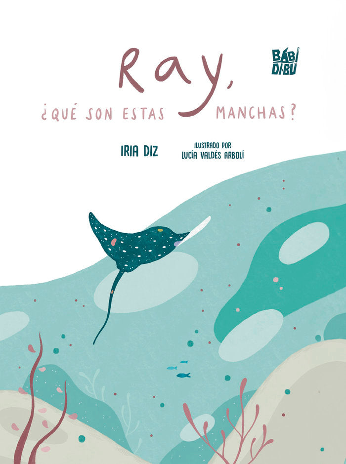 RAY, ¿QUE SON ESTAS MANCHAS?, de DIZ, IRIA | portada del libro