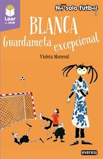 BLANCA. GUARDAMETA EXCEPCIONAL, de MONREAL DIAZ, VIOLETA | portada del libro