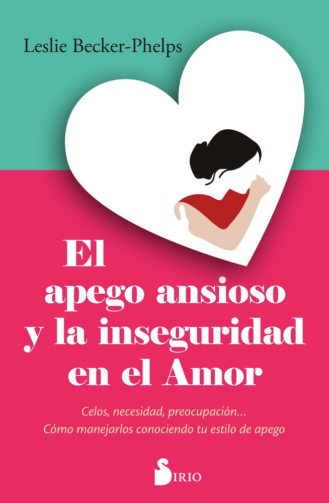 EL APEGO ANSIOSO Y LA INSEGURIDAD EN EL AMOR, de BECKER-PHELPS, DRA. LESLIE | portada del libro