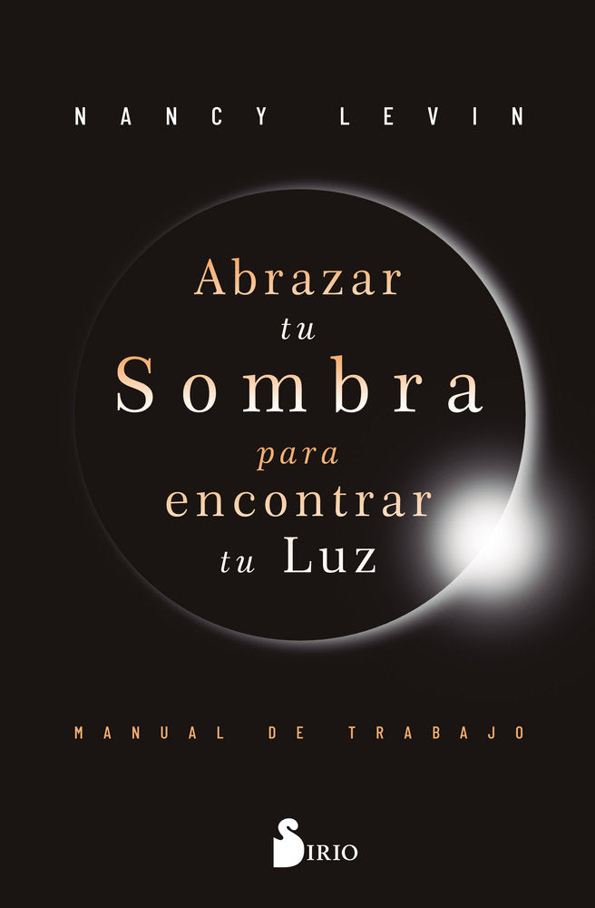 ABRAZAR TU SOMBRA PARA ENCONTRAR TU LUZ, de LEVIN, NANCY | portada del libro