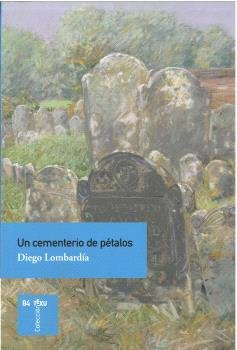 UN CEMENTERIO DE PETALOS, de LOMBARDIA, DIEGO | portada del libro