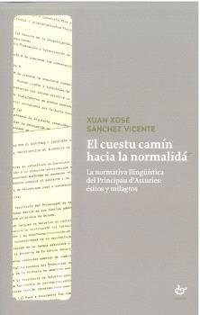 EL CUESTU CAMIN HACIA LA NORMALIDA, de SANCHEZ VICENTE, XUAN XOSE | portada del libro
