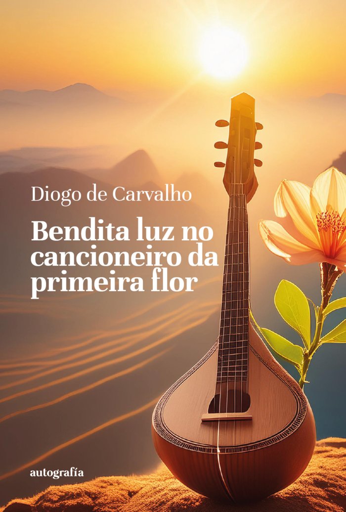 Bendita luz no cancioneiro da primeira flor, de de Carvalho, Diogo | portada del libro