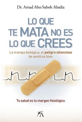 LO QUE TE MATA NO ES LO QUE CREES, de ABU-SUBOH ABADIA, AMAD | portada del libro