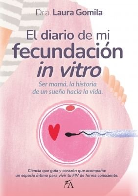 DIARIO DE MI FECUNDACION UN VITRO, EL, de GOMILA VILLALONGA, LAURA | portada del libro