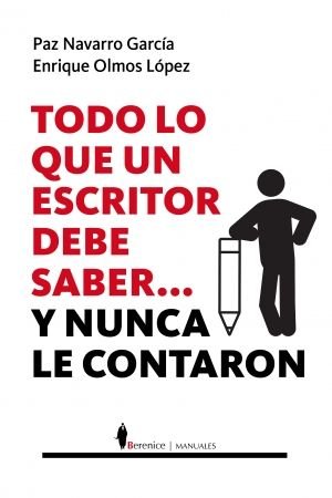 TODO LO QUE UN ESCRITOR DEBE SABER...Y NUNCA LE CONTARON, de OLMOS LOPEZ, ENRIQUE | portada del libro