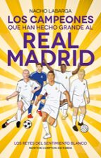 CAMPEONES QUE HAN HECHO GRANDE AL MADRID, LOS, de Nacho Labarga | portada del libro