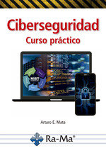 CIBERSEGURIDAD. CURSO PRACTICO, de ARTURO ENRIQUE MATA GARCIA | portada del libro