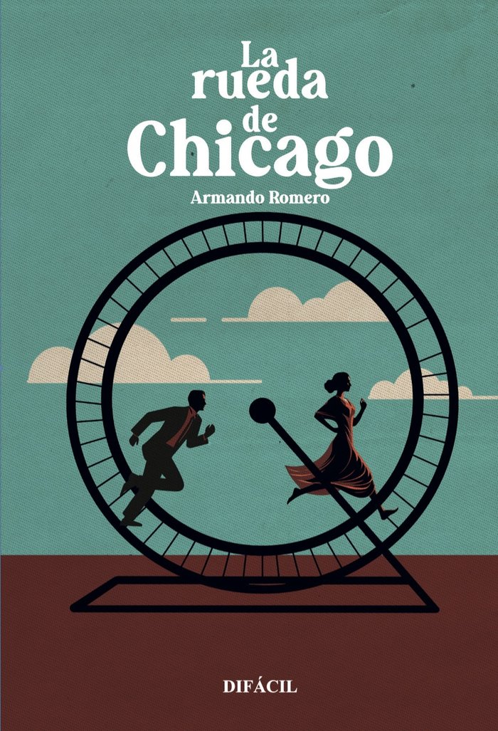 La rueda de Chicago, de , Romero, Armando | portada del libro