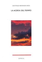 La acería del tiempo, de SANTIAGO REDONDO VEGA | portada del libro