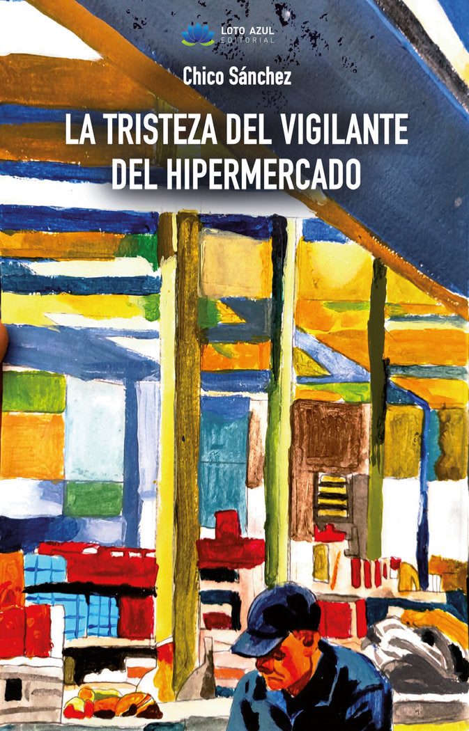 La tristeza del vigilante del hipermercado, de Sánchez, Chico | portada del libro