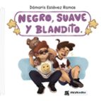 Negro, suave y blandito, de DAMARIS ESTEVEZ RAMOS | portada del libro