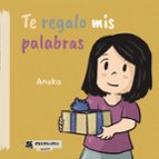 Te regalo mis palabras, de ANUKA | portada del libro
