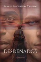DESDEÑADOS, de MIGUEL MAGDALENA TRUJILLO | portada del libro
