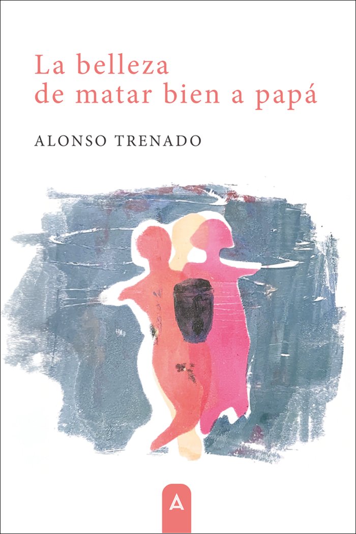 La belleza de matar bien a papá, de , Trenado, Alonso | portada del libro