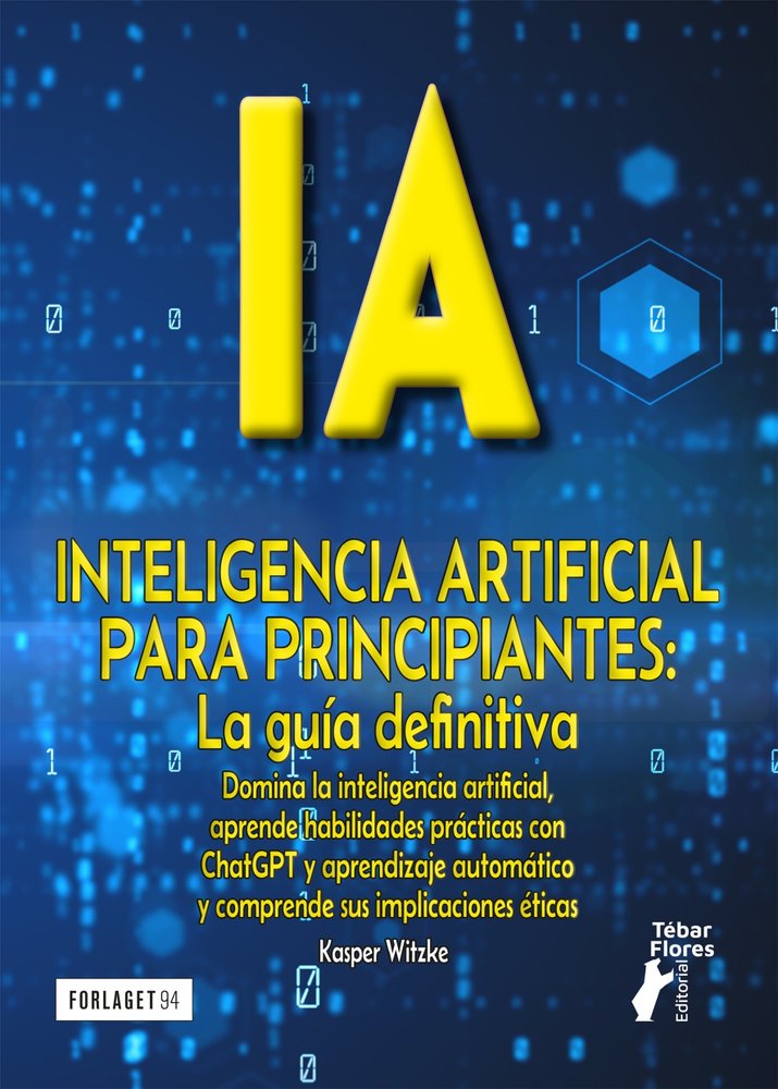 IA PARA PRINCIPIANTES. LA GUÍA DEFINITIVA, de Witzke, Kasper | portada del libro