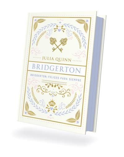 BRIDGERTON: FELICES PARA SIEMPRE, de QUINN, JULIA | portada del libro