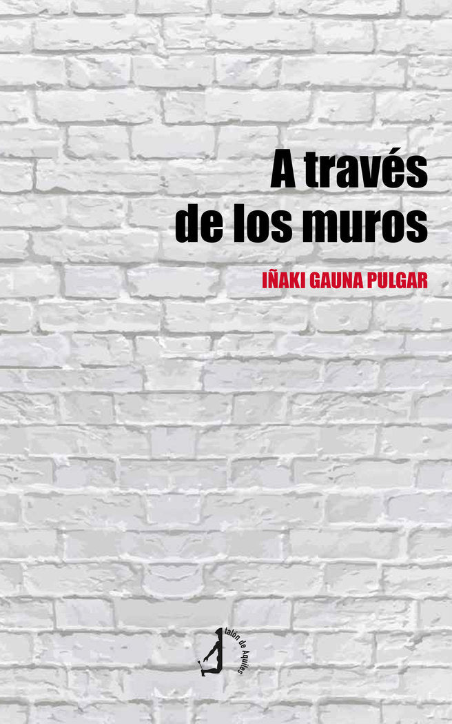 A través de los muros, de , Gauna Pulgar, Iñaki | portada del libro
